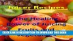 [PDF] Juicing Recipes (The Healing Power of Juicing Fruits and Vegetables Book 1) Popular Online