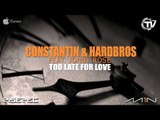 Constantin & Hardbros Ft. Jonny Rose - Too Late For Love (Radio Edit) - Time Records