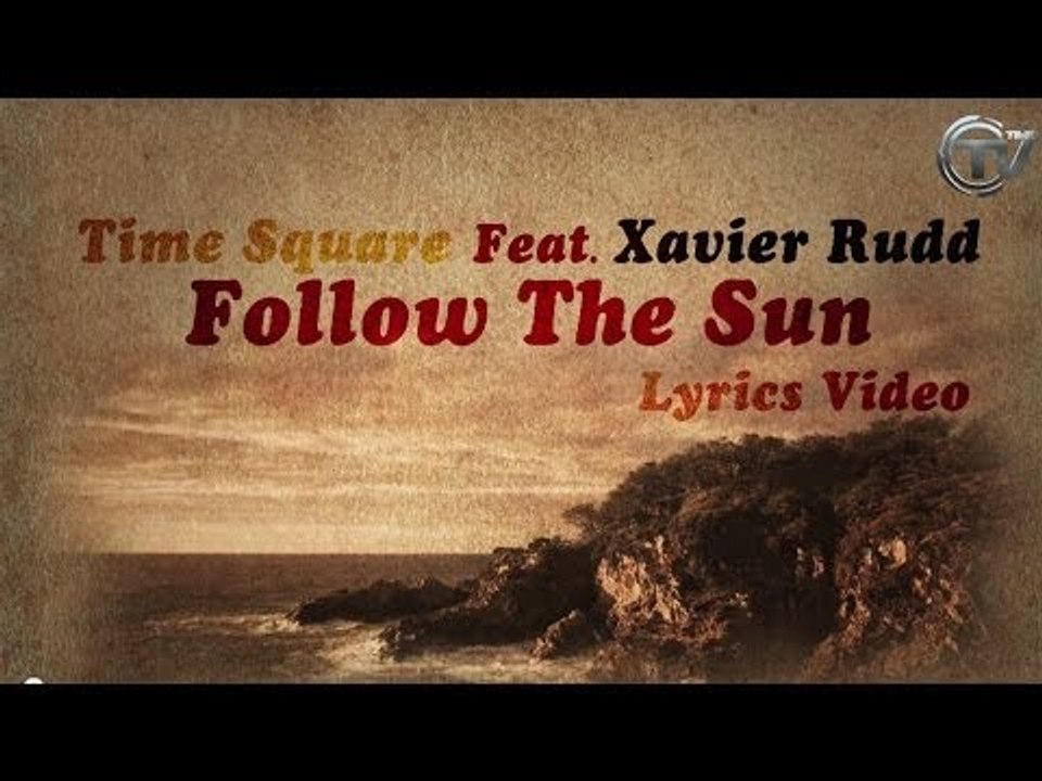 Time Square Ft. Xavier Rudd - Follow The Sun (Western Disco Radio Edit)  Lyrics Video - Video Dailymotion