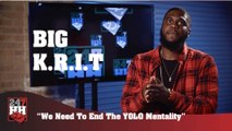 Big K.R.I.T. - We Need To End The YOLO Mentality (247HH Exclusive) (247HH Exclusive)