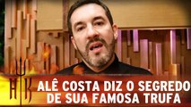 Alê Costa revela o segredo de sua famosa trufa