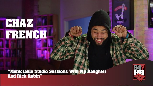 Chaz French - Memorable Studio Sessions With My Daughter And Rick Rubin (247HH Exclusive)