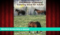 EBOOK ONLINE The Beauty of Horses Coloring Book for Adults: 40 beautiful coloring pages of horses