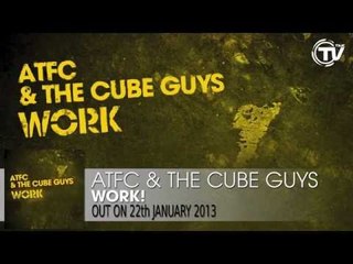 ATFC & The Cube Guys - Work!