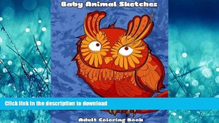READ THE NEW BOOK Baby Animal Sketches Adult Coloring Book: Stress relieving puppies, kittens and