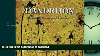 EBOOK ONLINE Dandelion: Celebrating the Magical Blossom READ PDF FILE ONLINE