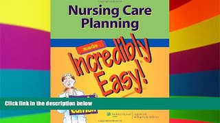 Big Deals  Nursing Care Planning Made Incredibly Easy! (Incredibly Easy! SeriesÂ®)  Free Full Read