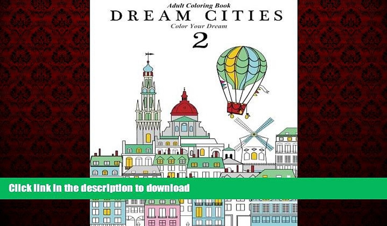 EBOOK ONLINE Adult Coloring Book: Dream Cities 2 : Color Your Dream (Volume 4) READ PDF FILE ONLINE