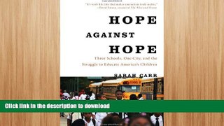 READ BOOK  Hope Against Hope: Three Schools, One City, and the Struggle to Educate America s