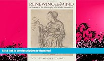 READ BOOK  Renewing the Mind: A Reader in the Philosophy of Catholic Education FULL ONLINE