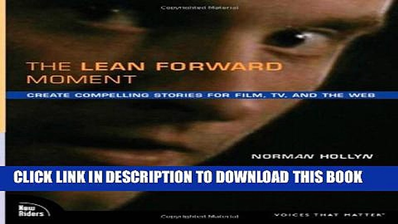 [PDF] The Lean Forward Moment: Create Compelling Stories for Film, TV, and the Web Full Colection