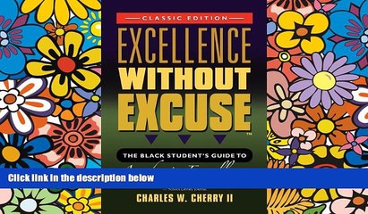 Big Deals  EXCELLENCE WITHOUT EXCUSE TM: The Black Student s Guide to Academic Excellence (Classic