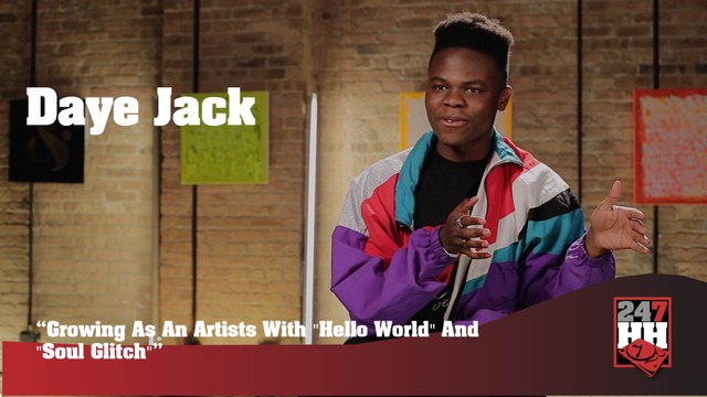 Daye Jack - Growing As An Artists With Hello World And Soul Glitch (247HH Exclusive) (247HH Exclusive)