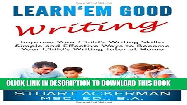 [PDF] Learn Em Good Writing: Improve Your Child s Writing Skills: Simple and Effective Ways To