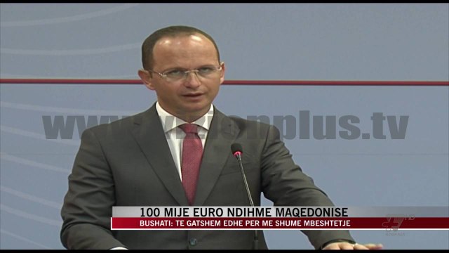 100 mije Euro ndihme Maqedonise - News, Lajme - Vizion Plus