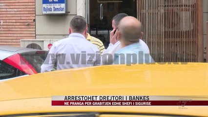 下载视频: Grabitja e bankës në bllok, arrestohet drejtori - News, Lajme - Vizion Plus