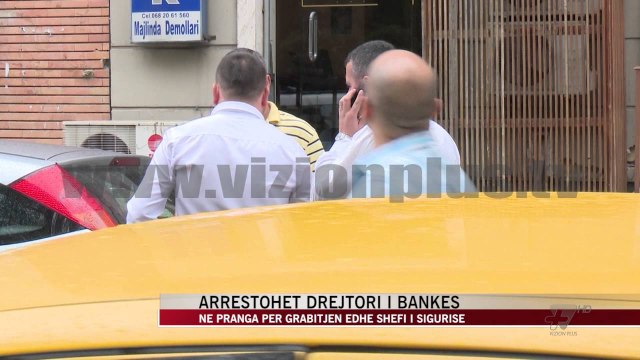 Grabitja e bankës në bllok, arrestohet drejtori - News, Lajme - Vizion Plus