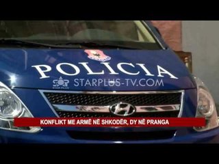 KONFLIKT ME ARMË NË SHKODËR, DY NË PRANGA