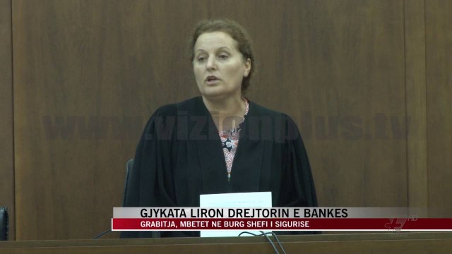 Grabitja e bankës, Gjykata liron drejtorin e bankës - News, Lajme - Vizion Plus