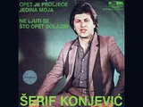 Serif Konjevic-Ne ljuti se sto opet dolazim