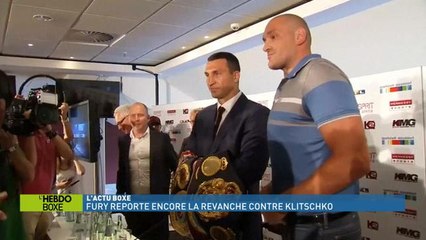L'Hebdo Boxe - Actu : Fury reporte encore la revanche contre Klitschko