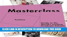 [PDF] Masterclass: Fashion Design: Guide to the World s Leading Schools Popular Collection