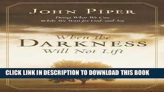 [PDF] When The Darkness Will Not Lift: Doing What We Can While We Wait for God--and Joy Popular