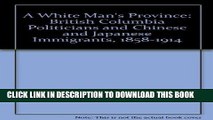 [PDF] A White Man s Province: British Columbia Politicians and Chinese and Japanese Immigrants,