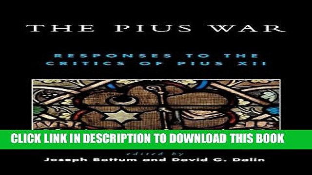 [PDF] The Pius War: Responses to the Critics of Pius XII Popular Colection