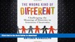 READ BOOK  The Wrong Kind of Different: Challenging the Meaning of Diversity in American