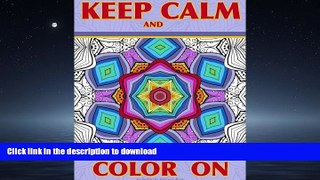 READ THE NEW BOOK Keep Calm and Color On: Adult Coloring Book full of beautiful and intricate