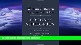 EBOOK ONLINE  Locus of Authority: The Evolution of Faculty Roles in the Governance of Higher