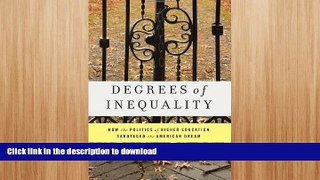 READ BOOK  Degrees of Inequality: How the Politics of Higher Education Sabotaged the American