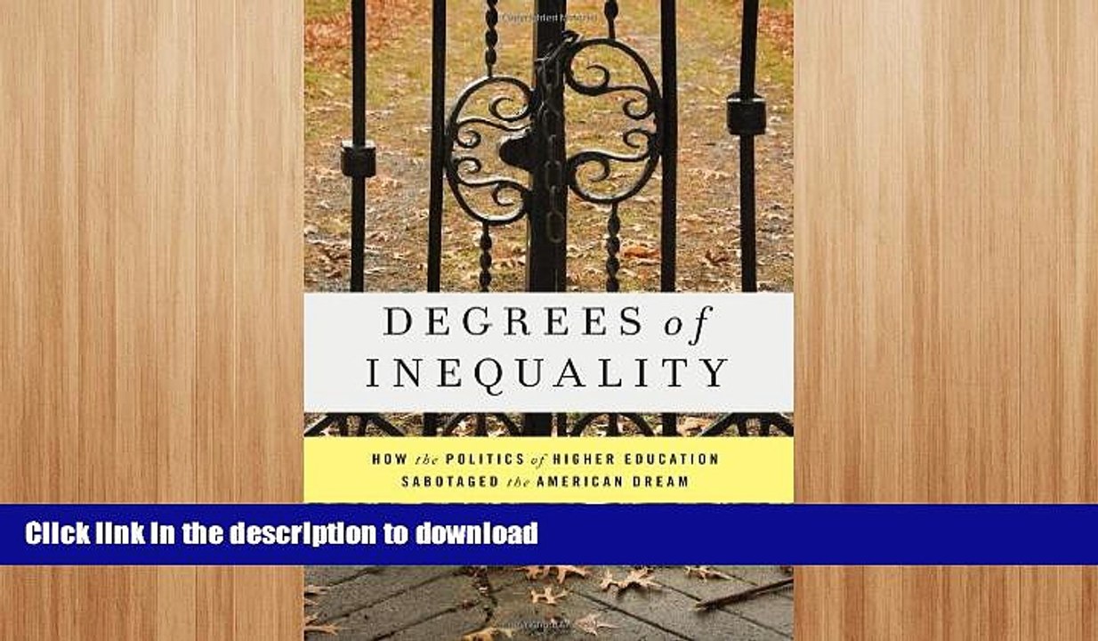 READ BOOK  Degrees of Inequality: How the Politics of Higher Education Sabotaged the American