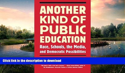 FAVORITE BOOK  Another Kind of Public Education: Race, Schools, the Media, and Democratic