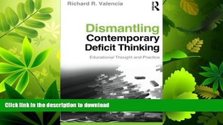 GET PDF  Dismantling Contemporary Deficit Thinking: Educational Thought and Practice (Critical