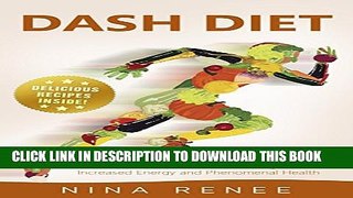 [PDF] Dash Diet: Your Dash Diet Guide To Fast Weight Loss, Increased Energy and Phenomenal Health,