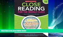 Big Deals  Close Reading for the Whole Class: Easy Strategies for: Choosing Complex Texts â€¢