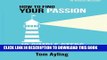[PDF] How To Find Your Passion: 10 Simple Steps to Living A Purpose Driven Life Popular Colection