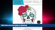 READ THE NEW BOOK Adults Who Color Sugar Skulls: A Dia de Los Muertos Adult Coloring Book