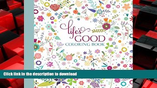 DOWNLOAD Life s Good Coloring Book READ PDF FILE ONLINE