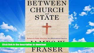 READ BOOK  Between Church and State: Religion and Public Education in a Multicultural America