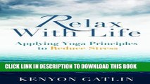 [PDF] Relax With Life: Applying Yoga Principles to Reduce Stress Full Colection