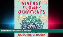 READ PDF Vintage Flower Ornaments (A Coloring Book) (Flower Patterns and Art Book Series) READ PDF
