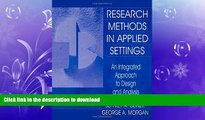 READ BOOK  Research Methods in Applied Settings: An Integrated Approach to Design and Analysis