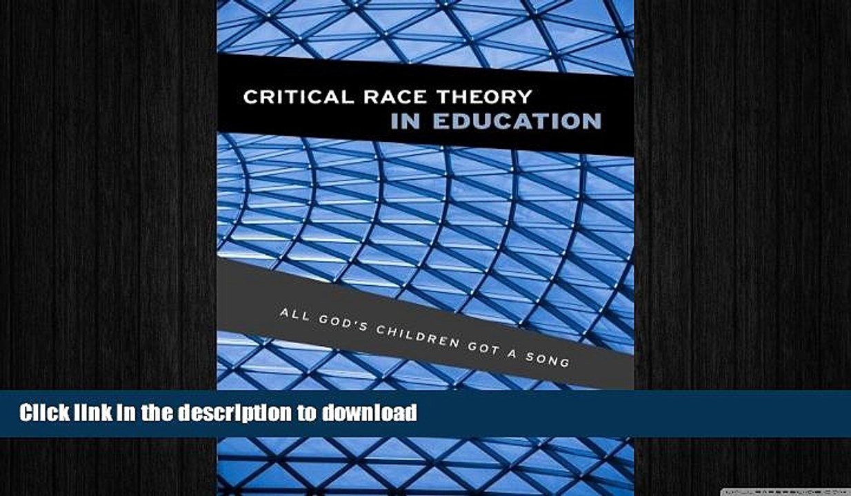 GET PDF  Critical Race Theory in Education: All God s Children Got a Song  BOOK ONLINE