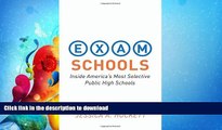 READ BOOK  Exam Schools: Inside America s Most Selective Public High Schools FULL ONLINE