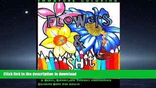PDF ONLINE Flowers   Shit: A Sassy, Sweary, and Terribily Inappropriate Coloring Book For Adults