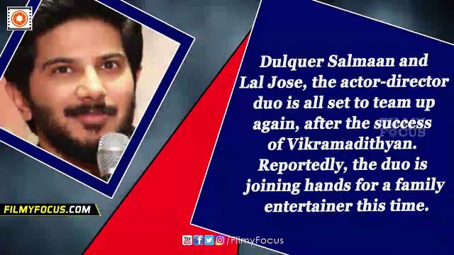 Dulquer Salmaan & Lal Jose With A Family Entertainer ? - Filmyfocus.com