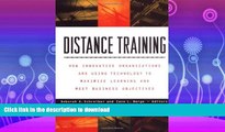 READ BOOK  Distance Training: How Innovative Organizations are Using Technology to Maximize